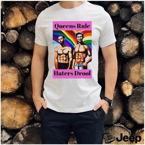 LGBT Queens Rule Haters Drool shirt