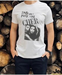 I’m A Punk And I Like Cher Shirt