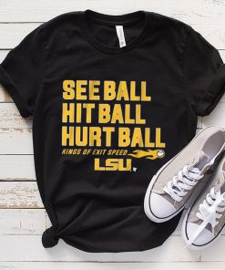 LSU Baseball See Ball Hit Ball Hurt Ball Shirt