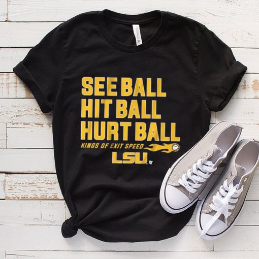 LSU Baseball See Ball Hit Ball Hurt Ball Shirt