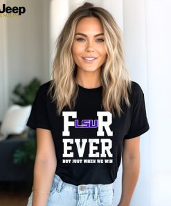 LSU Tigers forever not just when we win shirt