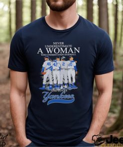 Never Underestimate A Woman Who Understands Baseball And Loves Yankees Signatures T shirt