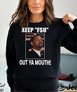 Keep Fsu Out Ya Mouth Shirt