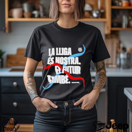 La Lliga Es Nostra El Futur Tambe Shirt