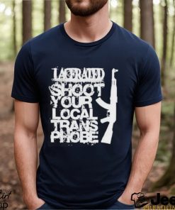 Lacerated Shoot Your Local Trans Phobe Shirt