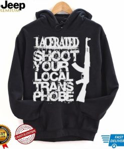 Lacerated shoot your local trans phobe shirt