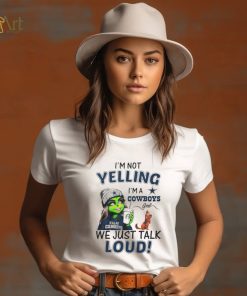 Lady Grinch I’m not yelling I’m a Cowboys girl we just talk loud shirt