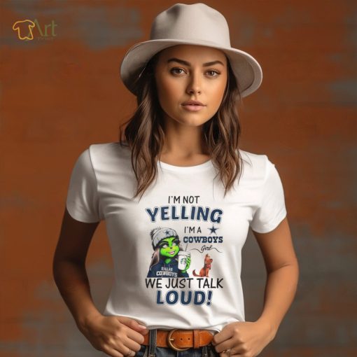 Lady Grinch I’m not yelling I’m a Cowboys girl we just talk loud shirt