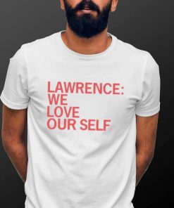 Lawrence we love our self shirt