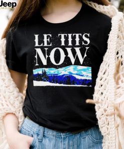 Le Tits Now shirt