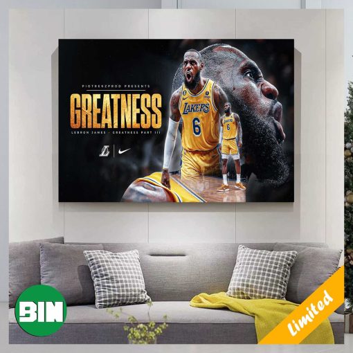 LeBron James Greatness Is Out Los Angeles Lakers NBA Playoffs And Become GOAT Home Decor Poster Canvas