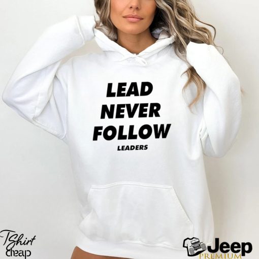 Lead never follow shirt