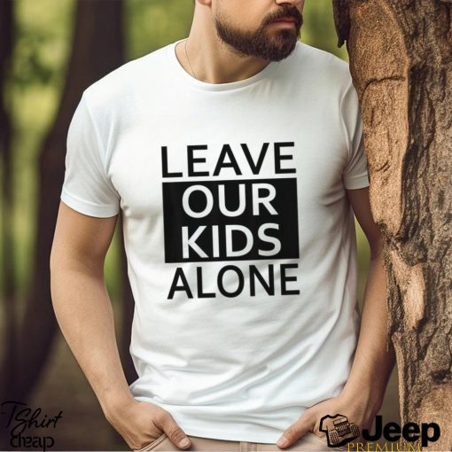 Leave Our Kids Alone Save The Children Protest T shirt