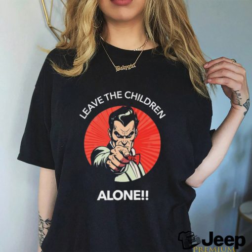 Leave The Children Alone shirt