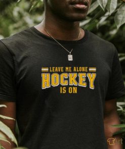 Leave me alone hockey is on shirt