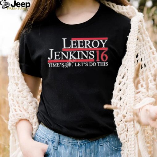 Leeroy jenkins 16 time’s up let’s do this shirt