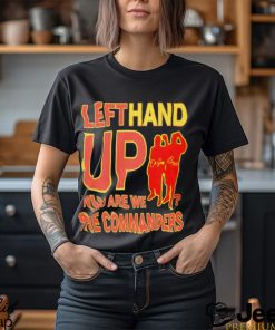 Left Hand Up Who Are We The Commanders 2023 Shirt