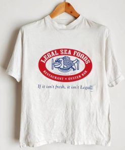 Legal Sea Foods If It Isn’t Fresh It Isn’t Legal Shirt