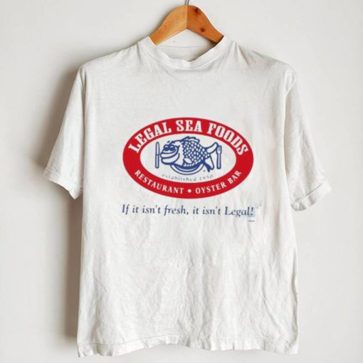 Legal Sea Foods If It Isn’t Fresh It Isn’t Legal Shirt