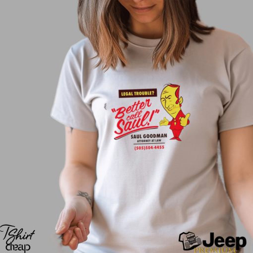 Legal Trouble better call Saul Goodman Attorney at law art shirt