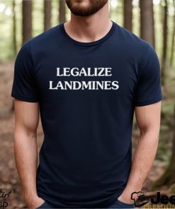 Legalize Landmines shirt