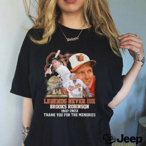 Legends Never Die Brooks Robinson 1937 – 2023 Thank You For The Memories T Shirt