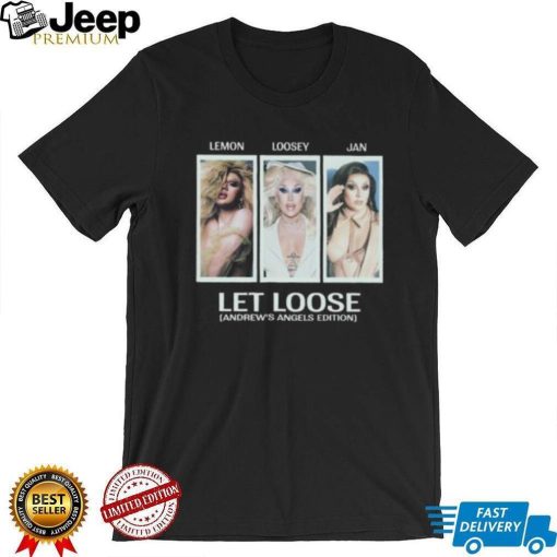 Lemon Loosey Jan Let Loose Andrew’s Angels Edition Shirt