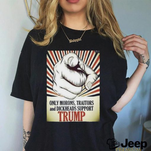 Lepapillonblu2 Only Morons Traitors And Dickheads Support Trump Shirt