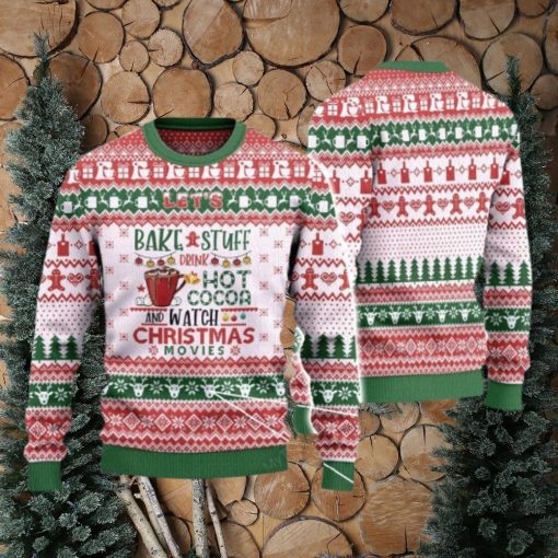 Let’s Bake Stuff Drink Hot Cocoa And Watch Christmas Movies Ugly Christmas Sweater 3D Gift For Men And Women