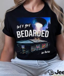 Let’s Get Bedarded In Here Shirt