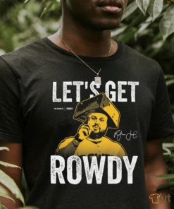 Let's Get Rowdy T Shirt