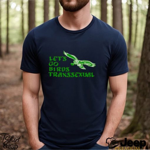 Let’s Go Birds Transsexual Shirt