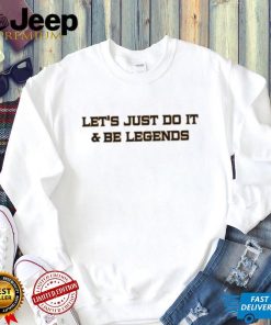 Let’s Just Do It And Be Legends 2023 Shirt