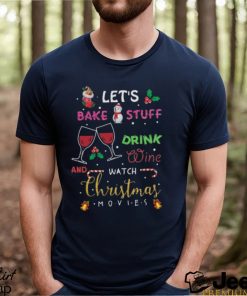 Let’s bake stuff drink wine and watch christmas movies funny design png shirt