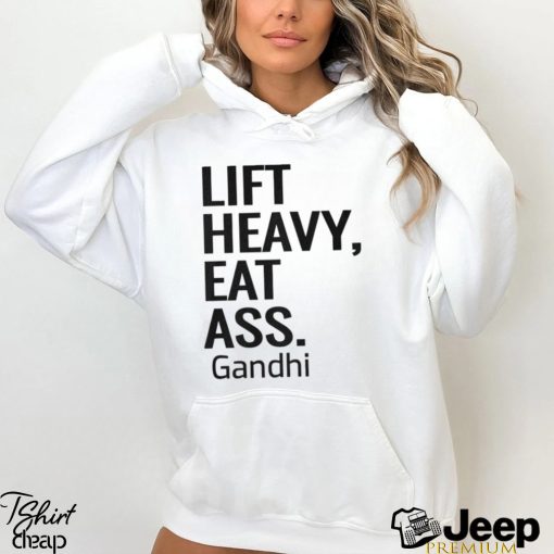 Life Heavy Eat Ass Gandhi Shirt