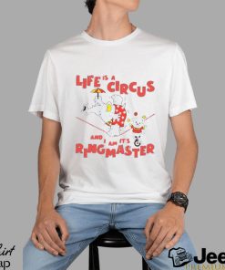 Life Is A Circus And I Am It’s Ringmaster Shirt