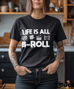 Life Is All B Roll Shirt Gift For Filmmakers Classic Hoodie