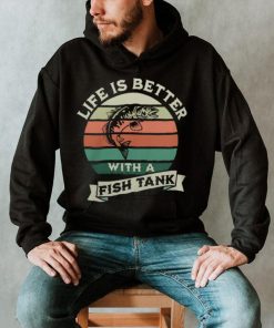 Life Is Better With A Fish Tank3163 T Shirt