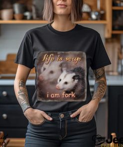 Life Is Soup I Am Fork Possum Shirt