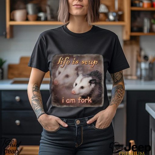 Life Is Soup I Am Fork Possum Shirt