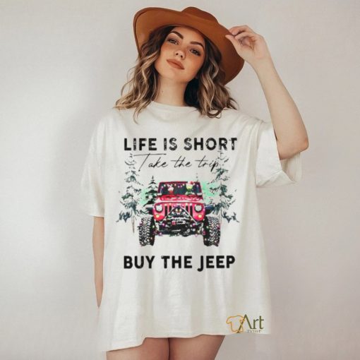 Life Is short take the trip Buy the jeep Christmas 2023 T shirt