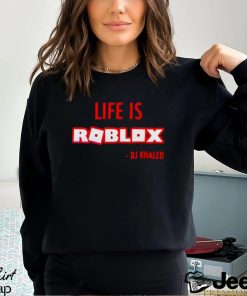 Life is roblox DJ Khaled shirt