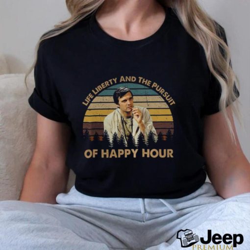 Life libertty and the pursuit of happy hour shirt