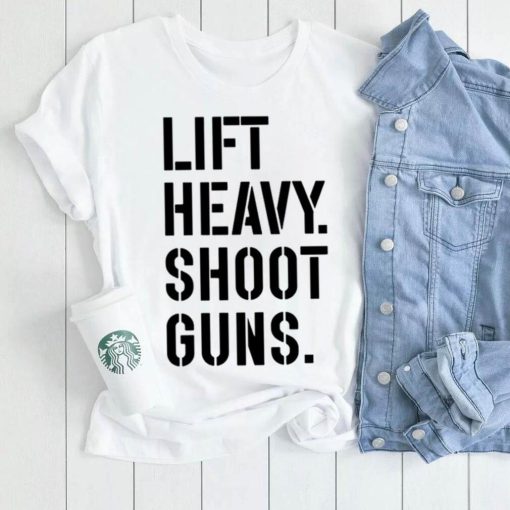 Lift heavy shoot guns shirt