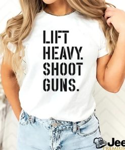 Lift heavy shoot guns shirt