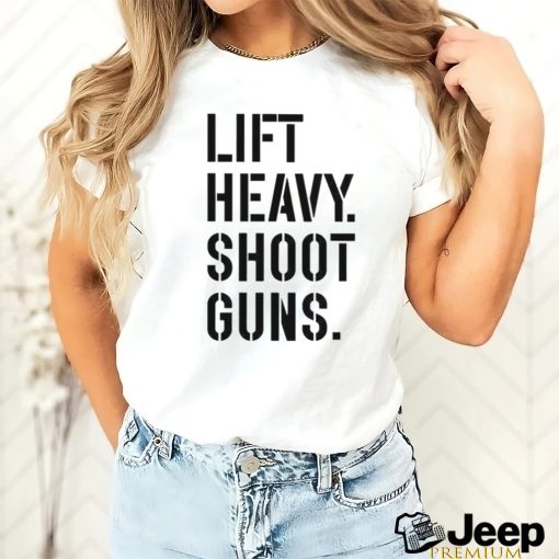 Lift heavy shoot guns shirt