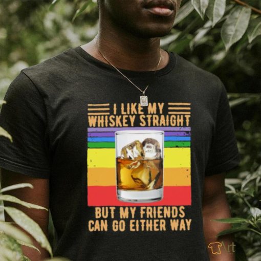 Like my whiskey straight but my friends can go either way vintage T Shirt