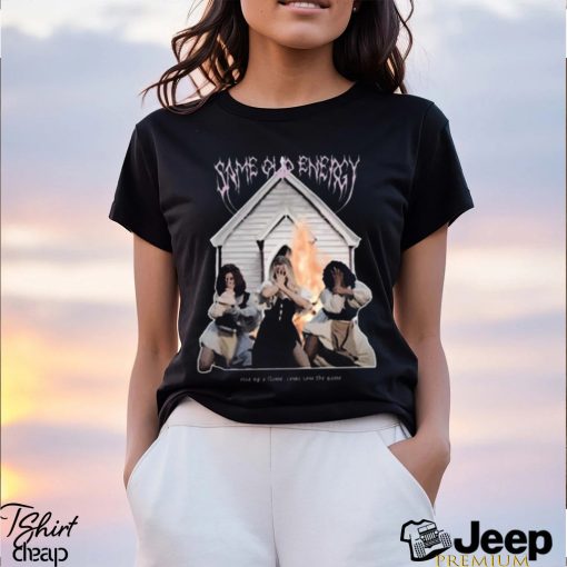 Limited Same old energy rise up a flame come join the game photo design t shirt