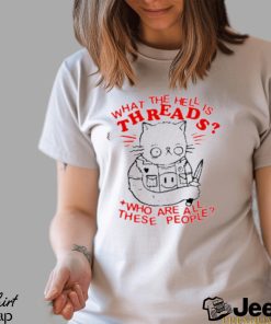 Limited What the hell is threads who are all these people art design t shirt