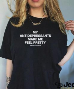 Lindafinegold Store My Antidepressants Make Me Feel Pretty Shirt